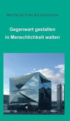 bokomslag Gegenwart gestalten in Menschlichkeit walten: Politisch und gesellschaftlich motiviert