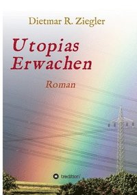 bokomslag Utopias Erwachen: Roman aus Fiktion Wunsch und Wirklichkeit