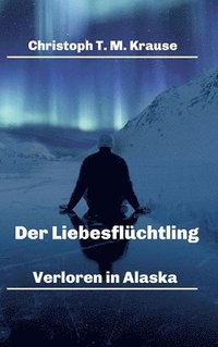 bokomslag Der Liebesflüchtling: Verloren in Alaska