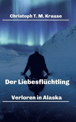 Der Liebesflüchtling: Verloren in Alaska 1