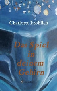 bokomslag Das Spiel in Deinem Gehirn: Mach dein Gehirn zu deinem Werkzeug