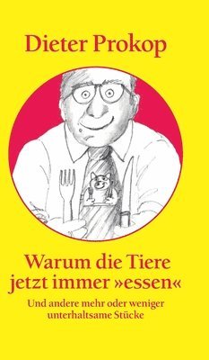 Warum die Tiere jetzt immer essen: Und andere mehr oder weniger unterhaltsame Stücke