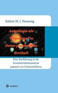 bokomslag Astrologie als Wegweiser in Deine persönliche Freiheit: Einführung in die Persönlichkeitsanalyse anhand von Geburtsbildern