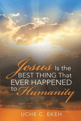 Jesus is the Best Thing That Ever Happened to Humanity 1