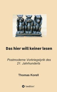 bokomslag Das hier will keiner lesen: Postmoderne Vorkriegslyrik des 21. Jahrhunderts