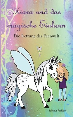 Sabrina Fröhlich - Kiara und das magische Einhorn: Die Rettung der Feenwelt, Häftad