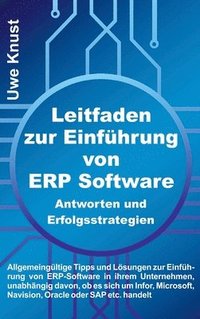 bokomslag Leitfaden zur Einführung von ERP Software - Antworten und Erfolgsstrategien: Allgemeingültige Tipps und Lösungen zur Einführung von ERP-Software in ih