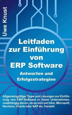 Leitfaden zur Einführung von ERP Software - Antworten und Erfolgsstrategien: Allgemeingültige Tipps und Lösungen zur Einführung von ERP-Software in ih 1
