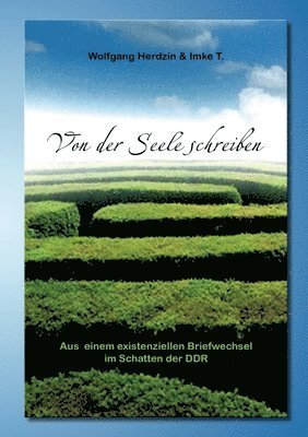 bokomslag Von der Seele schreiben Aus einem existenziellen Briefwechsel im Schatten der DDR