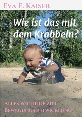 Wie ist das mit dem Krabbeln?: Alles Wichtige zur Bewegungsentwicklung 1