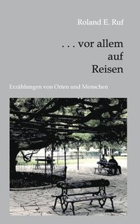 bokomslag . . . vor allem auf Reisen: Erzählungen von Orten und Menschen