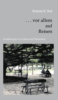 bokomslag . . . vor allem auf Reisen: Erzählungen von Orten und Menschen