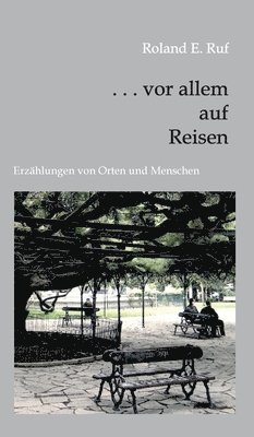 . . . vor allem auf Reisen: Erzählungen von Orten und Menschen 1