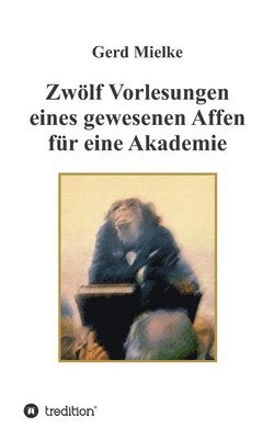 bokomslag Zwlf Vorlesungen eines gewesenen Affen fr eine Akademie