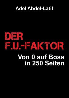 bokomslag Der F.U.-Faktor: Von 0 auf Boss in 250 Seiten