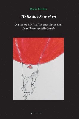 Hallo du hör mal zu: Das innere Kind und die erwachsene Frau