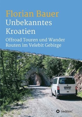 bokomslag Unbekanntes Kroatien: Offroad Touren und Wander Routen im Velebit Gebirge