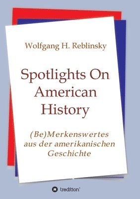 Spotlights On American History: (Be)Merkenswertes aus der amerikanischen Geschichte