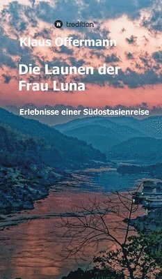 bokomslag Die Launen der Frau Luna: Erlebnisse einer Südostasienreise