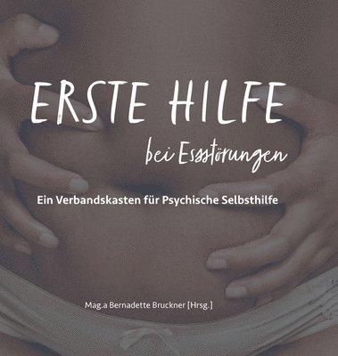 bokomslag Erste Hilfe bei Essstörungen: Ein Verbandskasten für psychische Selbsthilfe