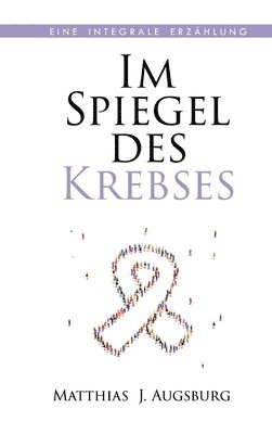 bokomslag Im Spiegel des Krebses: Eine integrale Erzählung