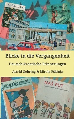 bokomslag Blicke in die Vergangenheit: Deutsch kroatische Erinnerungen
