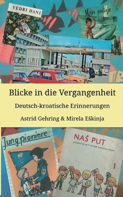 Astrid Gehring, Mirela Eskinja - Blicke in die Vergangenheit: Deutsch kroatische Erinnerungen, Häftad