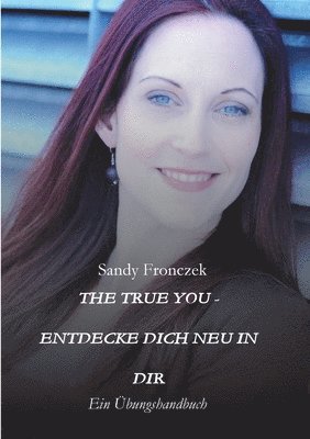Sandy Fronczek - The True You - Entdecke Dich Neu in Dir: Ein Übungshandbuch, Häftad