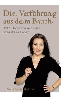 bokomslag Die Verführung aus dem Bauch: 1001 Geheimnisse für ein stressfreies Leben