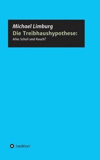 bokomslag Die Treibhaushypothese: Alles Schall und Rauch?