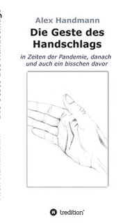 bokomslag Die Geste des Handschlags: in Zeiten der Pandemie, danach und auch ein bisschen davor