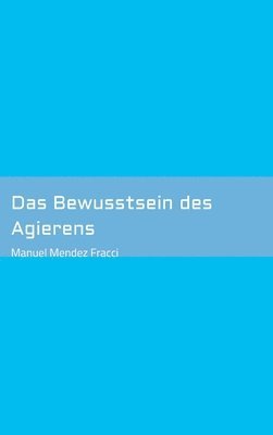 Das Bewusstsein des Agierens