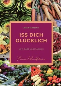 bokomslag iss dich glücklich: low carb vegetarisch