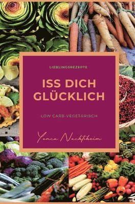 bokomslag iss dich glücklich: low carb vegetarisch