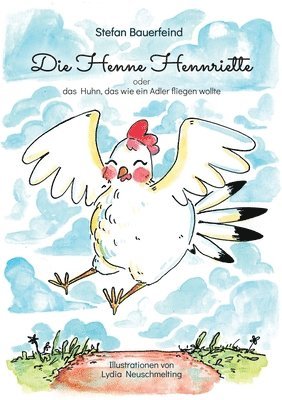 bokomslag Die Henne Hennriette: oder das Huhn das wie ein Adler fliegen wollte!