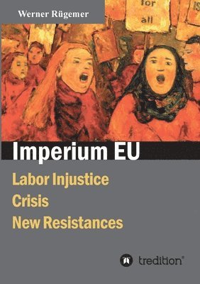 Werner Rügemer - Imperium EU: Labor Injustice, Crisis, New Resistances, Häftad