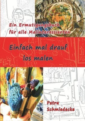 bokomslag Einfach mal drauf los malen: Ein Ermutigungsbuch für alle Malinteressierten