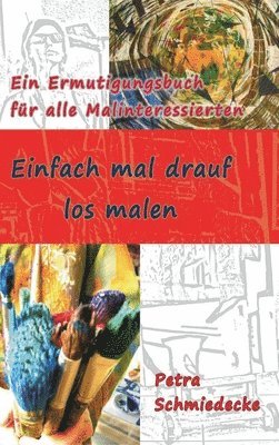 bokomslag Einfach mal drauf los malen: Ein Ermutigungsbuch für alle Malinteressierten