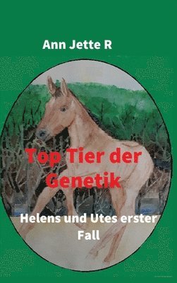 Ann Jette R - Top Tier der Genetik: Helens und Utes erster Fall, Inbunden