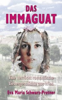 bokomslag Das Immaguat: Eine verrückt romantische Liebesgeschichte aus Wien