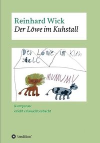 bokomslag Der Löwe im Kuhstall: Kurzprosa: erlebt erlauscht erdacht