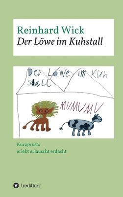 bokomslag Der Löwe im Kuhstall: Kurzprosa: erlebt erlauscht erdacht