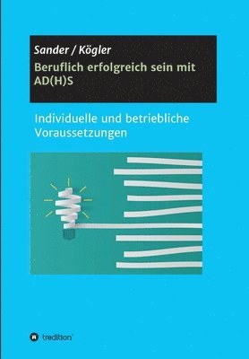 bokomslag Beruflich erfolgreich sein mit AD(H)S: Individuelle und betriebliche Voraussetzungen