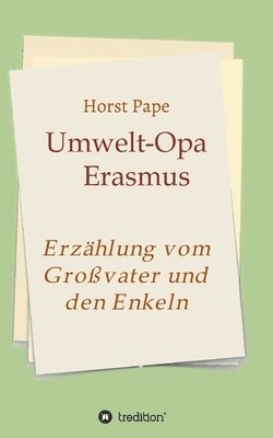 Horst Pape - Umwelt-Opa Erasmus: Eine Erzählung vom Großvater und seinen Enkeln, Häftad