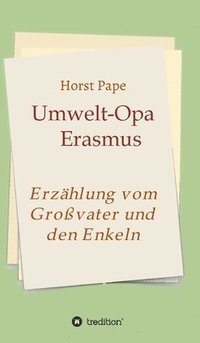 bokomslag Umwelt-Opa Erasmus: Eine Erzählung vom Großvater und seinen Enkeln