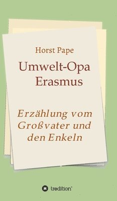 Umwelt-Opa Erasmus: Eine Erzählung vom Großvater und seinen Enkeln 1
