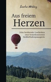 bokomslag Aus freiem Herzen: Zehn berührende Geschichten einer bemerkenswerten Heißluftballonpassagierin