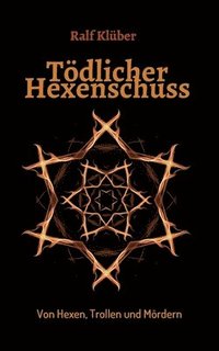 bokomslag Tödlicher Hexenschuss: Von Hexen, Trollen und Mördern
