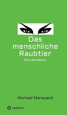 Das menschliche Raubtier: Ein Lebensbuch 1