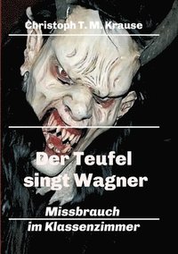 bokomslag Der Teufel singt Wagner: Missbrauch im Klassenzimmer
